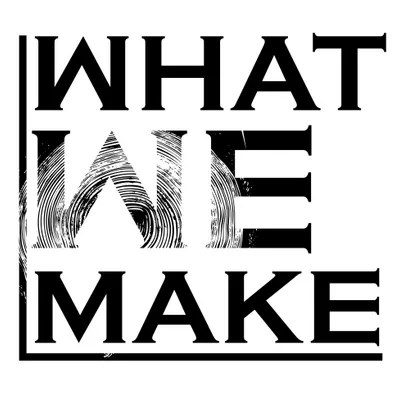 What WE Make